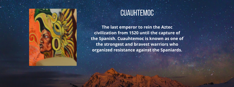 9 of 22, A description of Cuauhtemoc, the last emperor to rein the Aztec civilization from 1520 until the capture of the Spanish. Cuauhtemoc is known as one of the strongest and bravest warriors who organized resistance against the Spaniards.